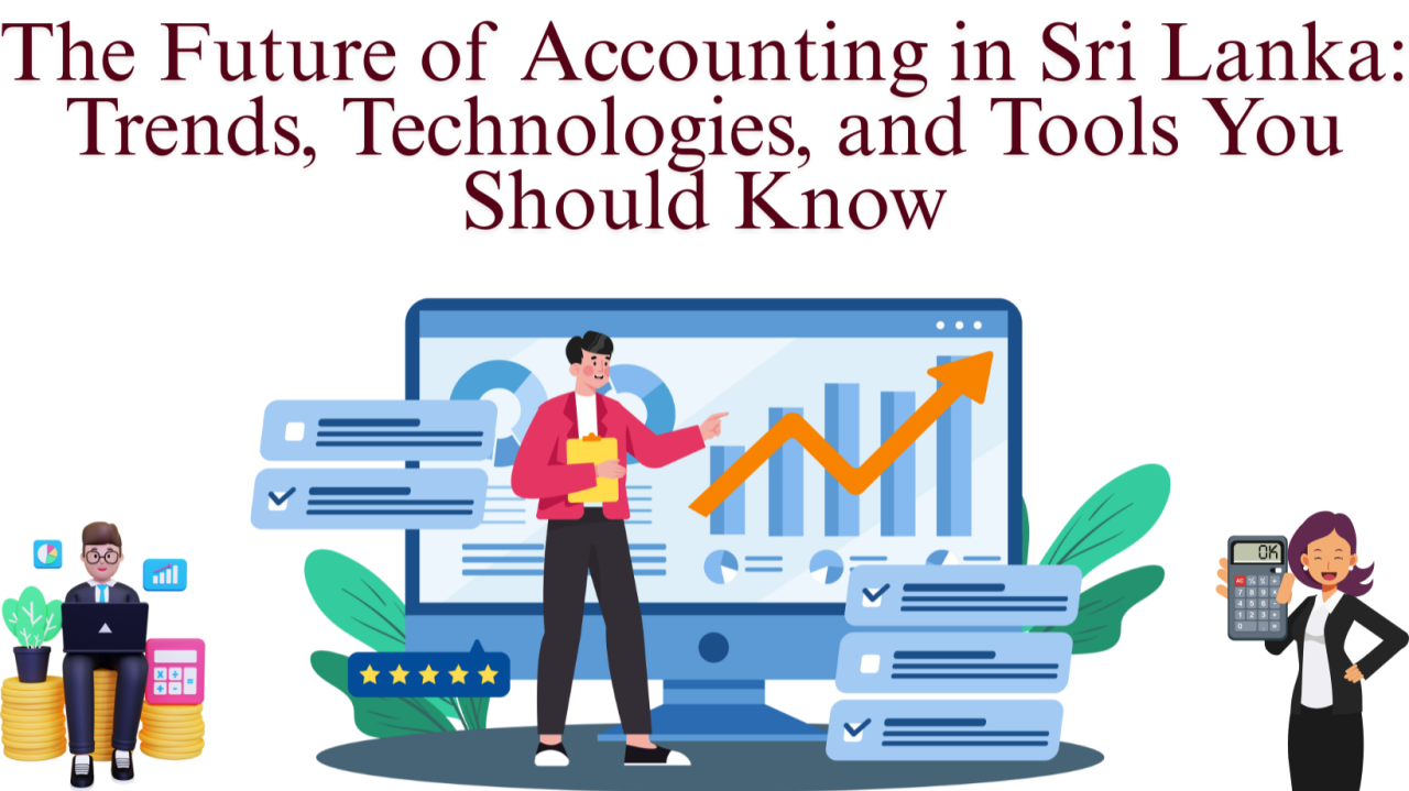 The Future of Accounting in Sri Lanka: Trends, Technologies, and Tools You Should Know